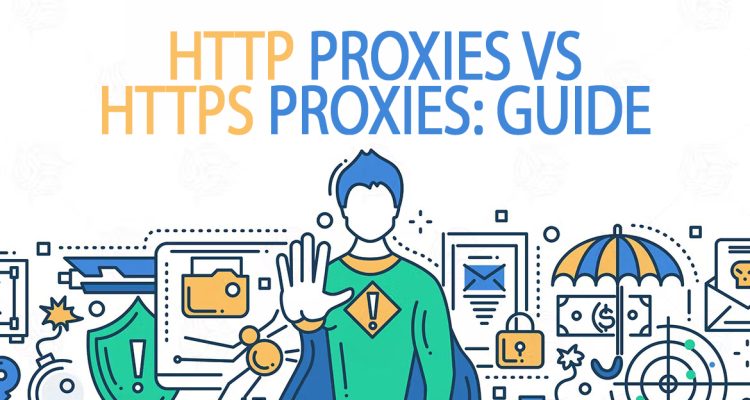 HTTP Proxies vs HTTPS Proxies: Guide